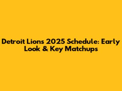 Detroit Lions 2025 Schedule: Early Look & Key Matchups
