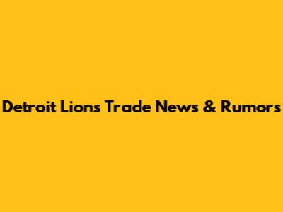 Detroit Lions Trade News & Rumors