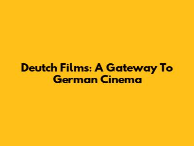 Deutch Films: A Gateway To German Cinema