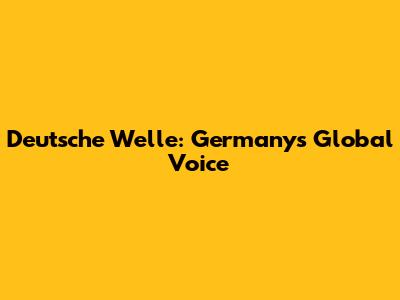 Deutsche Welle: Germany's Global Voice