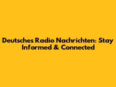 Deutsches Radio Nachrichten: Stay Informed & Connected