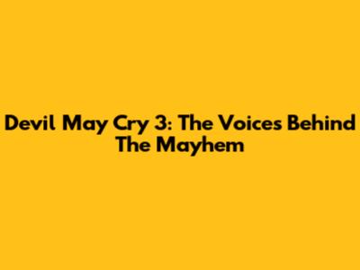 Devil May Cry 3: The Voices Behind The Mayhem