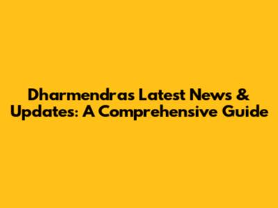 Dharmendra's Latest News & Updates: A Comprehensive Guide