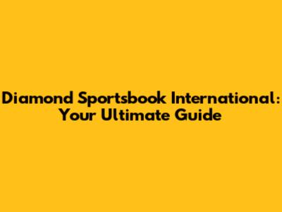 Diamond Sportsbook International: Your Ultimate Guide
