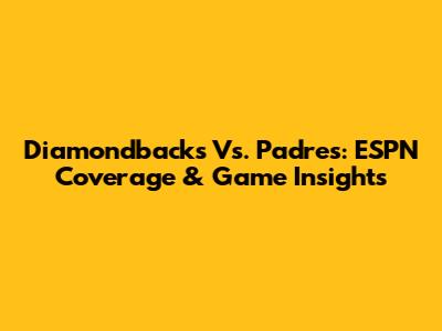 Diamondbacks Vs. Padres: ESPN Coverage & Game Insights