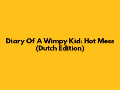 Diary Of A Wimpy Kid: Hot Mess (Dutch Edition)