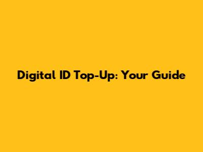 Digital ID Top-Up: Your Guide