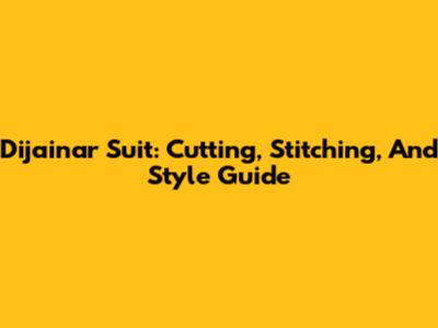 Dijainar Suit: Cutting, Stitching, And Style Guide