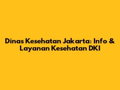 Dinas Kesehatan Jakarta: Info & Layanan Kesehatan DKI