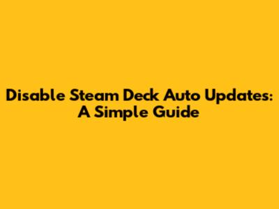 Disable Steam Deck Auto Updates: A Simple Guide