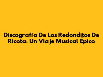 Discografía De Los Redonditos De Ricota: Un Viaje Musical Épico