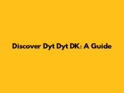 Discover Dyt Dyt DK: A Guide
