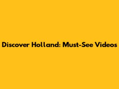 Discover Holland: Must-See Videos