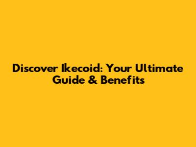 Discover Ikecoid: Your Ultimate Guide & Benefits