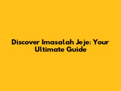 Discover Imasalah Jeje: Your Ultimate Guide