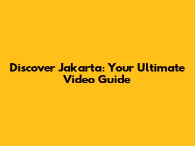 Discover Jakarta: Your Ultimate Video Guide