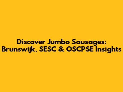 Discover Jumbo Sausages: Brunswijk, SESC & OSCPSE Insights