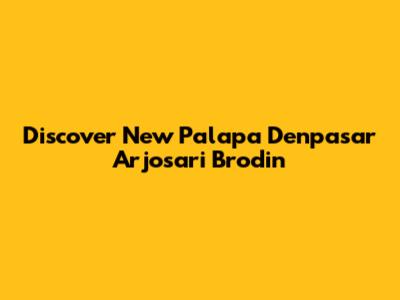 Discover New Palapa Denpasar Arjosari Brodin