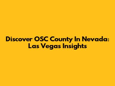 Discover OSC County In Nevada: Las Vegas Insights