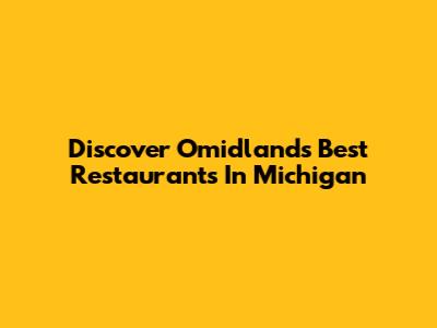 Discover Omidland's Best Restaurants In Michigan