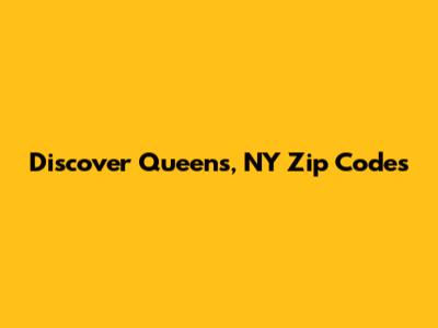 Discover Queens, NY Zip Codes