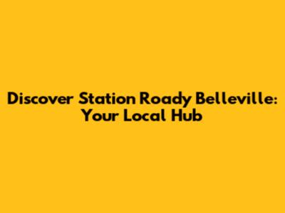 Discover Station Roady Belleville: Your Local Hub