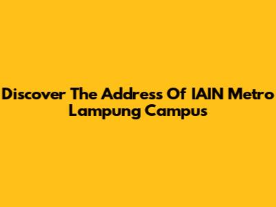 Discover The Address Of IAIN Metro Lampung Campus