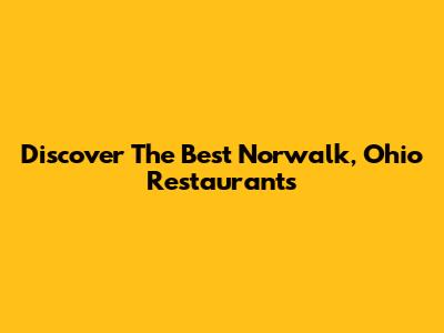 Discover The Best Norwalk, Ohio Restaurants