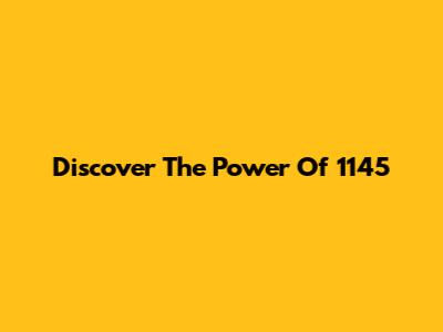 Discover The Power Of 1145
