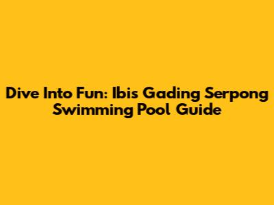 Dive Into Fun: Ibis Gading Serpong Swimming Pool Guide