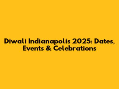 Diwali Indianapolis 2025: Dates, Events & Celebrations