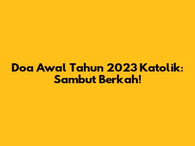 Doa Awal Tahun 2023 Katolik: Sambut Berkah!