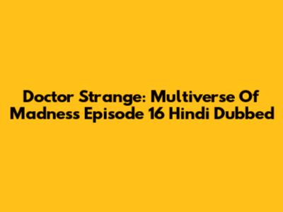 Doctor Strange: Multiverse Of Madness Episode 16 Hindi Dubbed