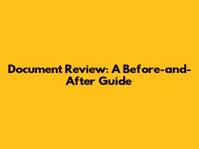 Document Review: A Before-and-After Guide