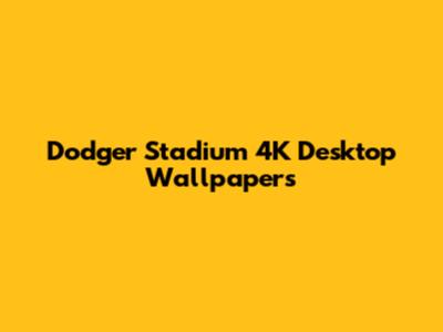 Dodger Stadium 4K Desktop Wallpapers