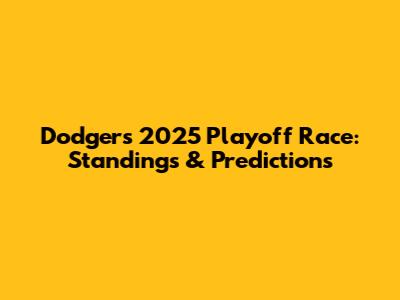 Dodgers' 2025 Playoff Race: Standings & Predictions
