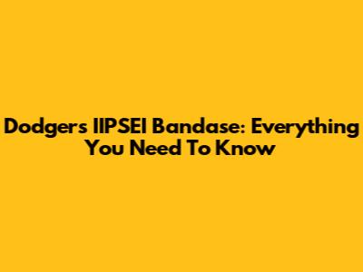 Dodgers' IIPSEI Bandase: Everything You Need To Know