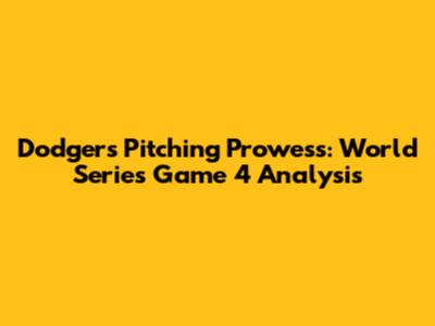 Dodgers' Pitching Prowess: World Series Game 4 Analysis