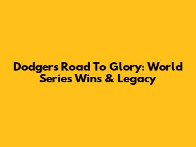 Dodgers' Road To Glory: World Series Wins & Legacy