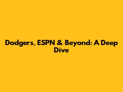 Dodgers, ESPN & Beyond: A Deep Dive