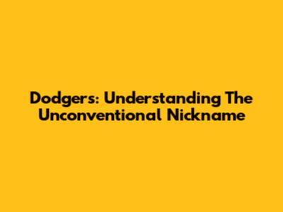 Dodgers: Understanding The Unconventional Nickname