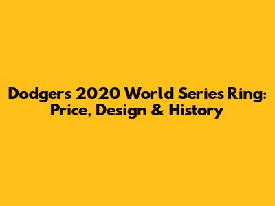 Dodgers 2020 World Series Ring: Price, Design & History