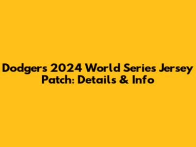 Dodgers 2024 World Series Jersey Patch: Details & Info