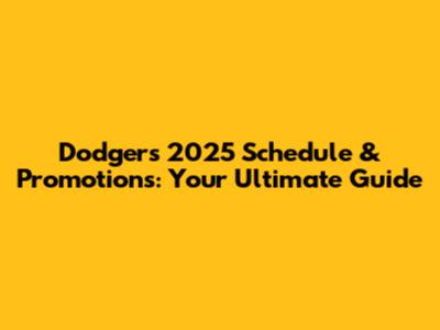 Dodgers 2025 Schedule & Promotions: Your Ultimate Guide