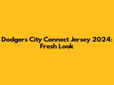 Dodgers City Connect Jersey 2024: Fresh Look