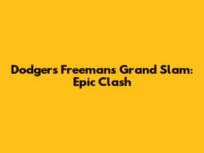Dodgers Freeman's Grand Slam: Epic Clash