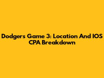 Dodgers Game 3: Location And IOS CPA Breakdown