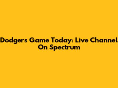 Dodgers Game Today: Live Channel On Spectrum