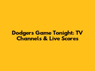Dodgers Game Tonight: TV Channels & Live Scores