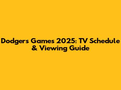 Dodgers Games 2025: TV Schedule & Viewing Guide